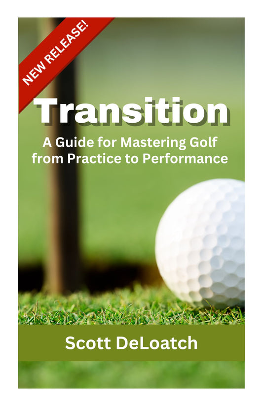 Transition - A Guide for Mastering Golf from Practice to Performance